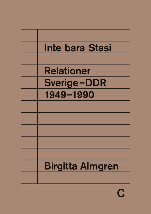 Inte bara Stasi : relationer Sverige-DDR 1949-1990; Birgitta Almgren; 2027