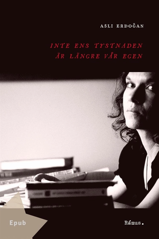 Inte ens tystnaden är längre vår egen; Aslı Erdoğan, Ulla Lundström; 2017
