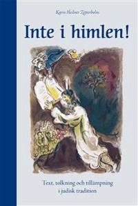 Inte i himlen: Text, tolkning och tillämpning i judisk tradition; Karin Hedner Zetterholm; 2008