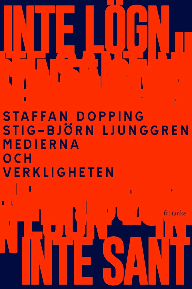 Inte lögn, inte sant : medierna och verkligheten; Staffan Dopping, Stig-Björn Ljunggren; 2020