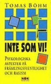 Inte som vi! : Psykologiska aspekter på främlingsfientlighet och rasism; Tomas Böhm; 1996