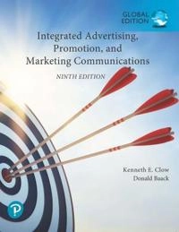 Integrated Advertising, Promotion, and Marketing Communications, Global Edition; Kenneth Clow, Donald Baack; 2021