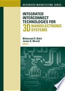 Integrated Interconnect Technologies for 3D Nanoelectronic SystemsArtech House integrated microsystems seriesIntegrated microsystems series; Muhannad S. Bakir, James D. Meindl; 2009