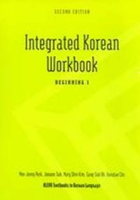 Integrated Korean: Beginning 1 Workbook; Mee-Jeong Park, Joowon Suh, Mary Shin Kim, Sang-Suk Oh, Hangtae Cho; 2009