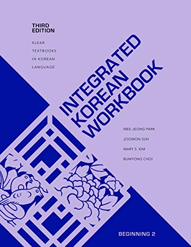 Integrated Korean Workbook; Mee-Jeong Park, Joowon Suh, Mary S Kim, Bumyong Choi, Ho-Min Sohn; 2019