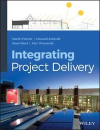Integrated Project Delivery; Martin Fischer, Howard W Ashcraft, Dean Reed, Atul Khanzode; 2017