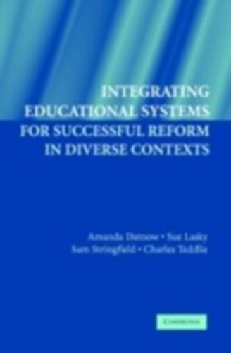 Integrating educational systems for successful reform in diverse contexts; Amanda Datnow, Sue Lasky, Sam Stringfield, Charles Teddlie; 2006