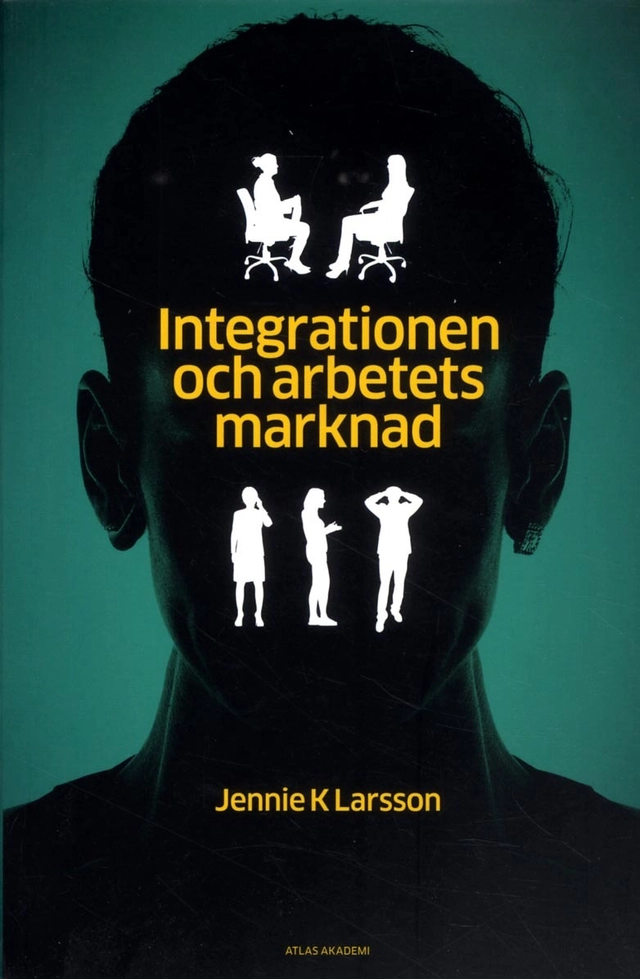 Integrationen och arbetets marknad : hur jämställdhet, arbete och annat "svenskt" görs av arbetsförmedlare och privata aktörer; Jennie K. Larsson; 2015