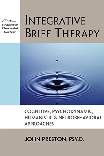 Integrative brief therapy : cognitive, psychodynamic, humanistic, & neurobehavioral approaches; John Preston; 1998
