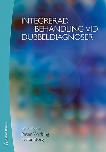 Integrerad behandling vid dubbeldiagnoser; Peter Wirbing, Stefan Borg, Liria Ortiz, Hugo Wallén; 2011