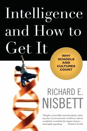 Intelligence and how to get it : why schools and cultures count; Richard E. Nisbett; 2010