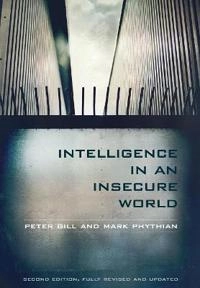 Intelligence in an insecure world; Peter Gill; 2012