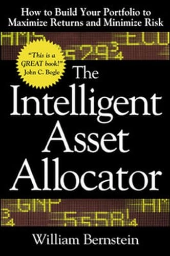 Intelligent Asset Allocator: How to Build Your Portfolio to Maximize Returns and Minimize Risk [Elektronisk resurs]; William Bernstein; 2000