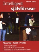 Intelligent självförsvar : planering, taktik, praktik; Peter Ortvik; 2004