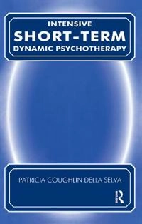 Intensive short term dynamic psychotherapy : theory and technique; Patricia Coughlin Della Selva; 2004