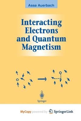 Interacting Electrons and Quantum MagnetismGraduate Texts in Contemporary Physics; Assa Auerbach; 2015