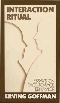 Interaction ritual : essays on face-to-face behavior; Erving Goffman; 1982