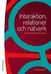 Interaktion, relationer och nätverk - Industrial Marketing Purchasing; Frans Prenkert; 2016