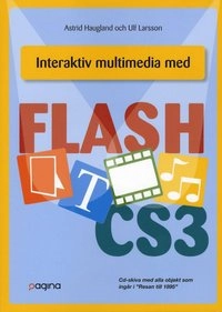 Interaktiv multimedia med Flash CS3; Astrid Haugland, Ulf Larsson; 2008