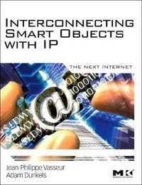 Interconnecting smart objects with IP : the next Internet; Jean-Philippe. Vasseur; 2010