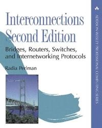 Interconnections : bridges, routers, switches, and internetworking protocols; Radia Perlman; 1999