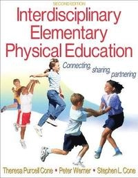 Interdisciplinary Elementary Physical Education; Theresa Purcell Cone, Peter Werner, Stephen L Cone; 2009