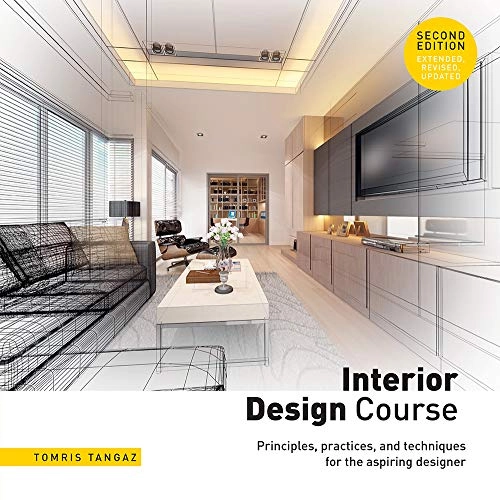 Interior Design Course: Principles, Practices, and Techniques for the Aspiring Designer; Tomris Tangaz; 2019