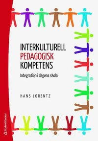 Interkulturell pedagogisk kompetens : integration i dagens skola; Hans Lorentz; 2018
