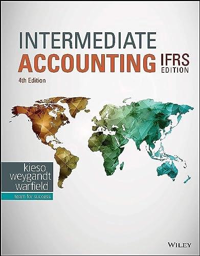 Intermediate Accounting IFRS; Donald E Kieso, Jerry J Weygandt, Terry D Warfield; 2020