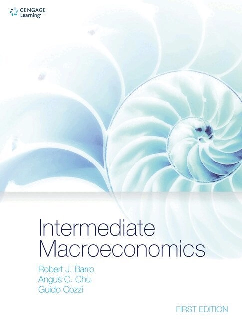 Intermediate macroeconomics; Robert J. Barro, Angus C. Chu, Guido Cozzi; 2017