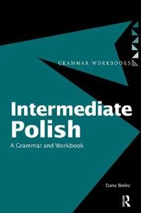 Intermediate Polish : a grammar and workbook; Dana Bielec; 2004