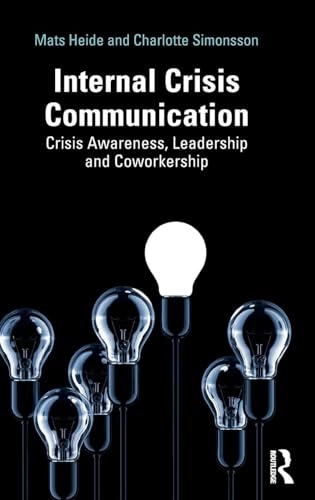 Internal crisis communication : crisis awareness, leadership and coworkership; Mats Heide; 2019