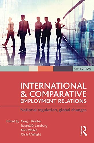 International and Comparative Employment Relations; Greg J Bamber, Russell D Lansbury, Nick Wailes, Chris F Wright; 2015