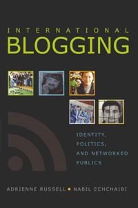 International blogging : identity, politics, and networked publics; Adrienne Russell, Nabil Echchaibi; 2009