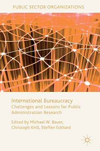 International bureaucracy : challenges and lessons for public administration research; Michael W. Bauer, Christoph Knill, Steffen Eckhard; 2016