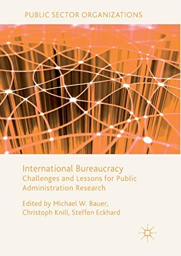 International bureaucracy : challenges and lessons for public administration research; Michael W. Bauer, Christoph Knill, Steffen Eckhard; 2017