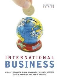 International Business: European Edition; Michael Czinkota, Iikka Ronkainen, Michael Moffett; 2009