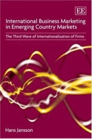International business marketing in emerging country markets : the third wave of internationalization of firms; Hans Jansson; 2007