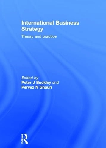 International business strategy : theory and practice; Peter J Buckley, Pervez Ghauri, Peter J Buckley, Pervez Ghauri, Peter J Buckley; 2015