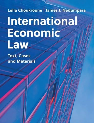 International economic law : text, cases and materials; Leïla Choukroune; 2021