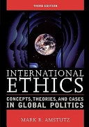 International ethics : concepts, theories, and cases in global politics; Mark R. Amstutz; 2008