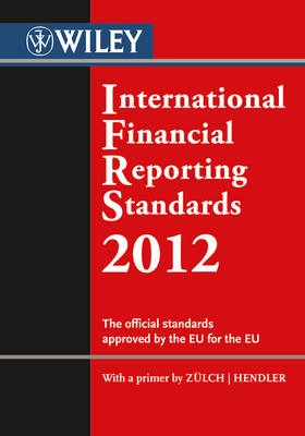 International financial reporting standards 2012 : the official standards approved by the the European Union : with a foreword and primer by Prof. Dr Henning Zûlch and Prof. Dr Matthias Hendler; 2012