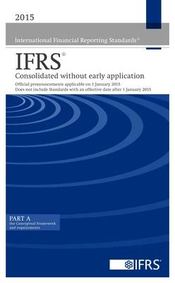 International Financial Reporting Standards IFRS consolidated without early application : [official pronouncements applicable on 1 January 2015 : does not include IFRSs with an effective date after 1 January 2015]; International Accounting Standards Board; 2014