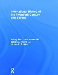 International history of the twentieth century and beyond [Elektronisk resurs]; Antony Best, Jussi M Hanhimäki, Jussi M Hanhimäki, Joseph A Maiolo; 2014
