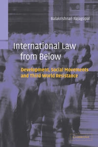 International law from below : development, social movements and Third World resistance; Balakrishnan Rajagopal; 2003