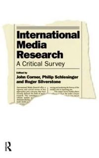 International media research : a critical survey; John Corner, Philip Schlesinger, Roger Silverstone; 1997