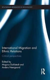 International migration and ethnic relations : critical perspectives; Magnus Dahlstedt, Anders Neergaard; 2015