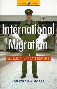 International migration : globalization's last frontier; Jonathon Wayne Moses; 2006