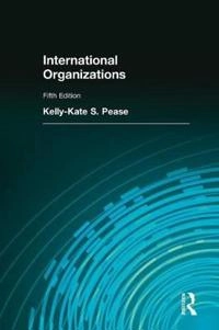 International organizations : perspective on governance in the twenty-first century; Kelly-Kate S. Pease; 2012