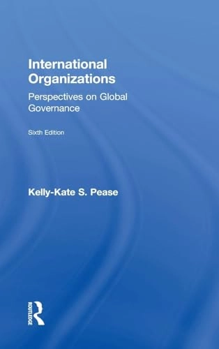 International organizations : perspectives on global governance; Kelly-Kate S. Pease; 2019